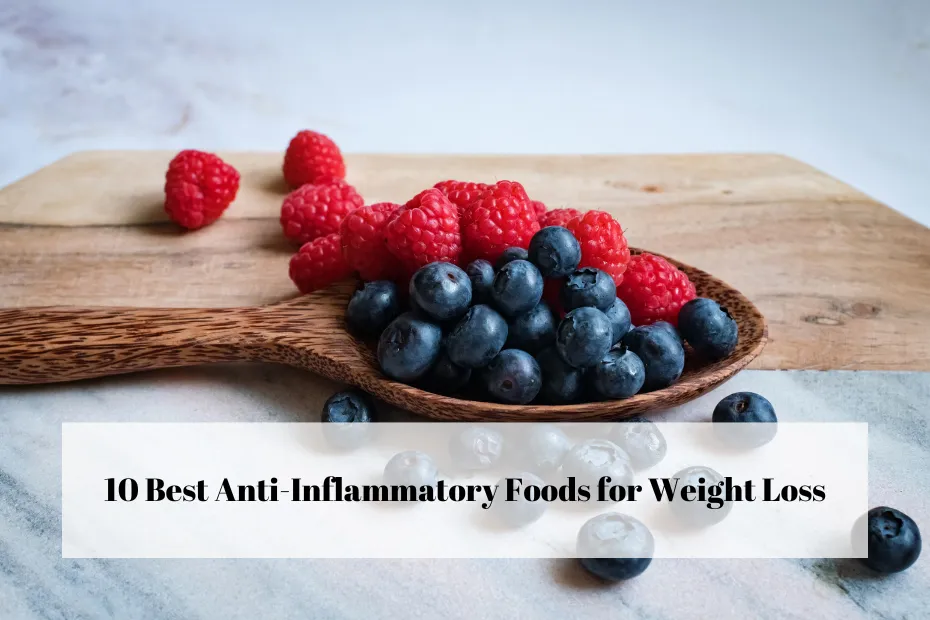 10 Best Anti-Inflammatory Foods for Weight Loss